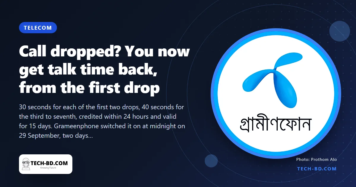 Call dropped? You now get talk time back from the first drop: the new BTRC rule, the code to check, and how Grameenphone started early