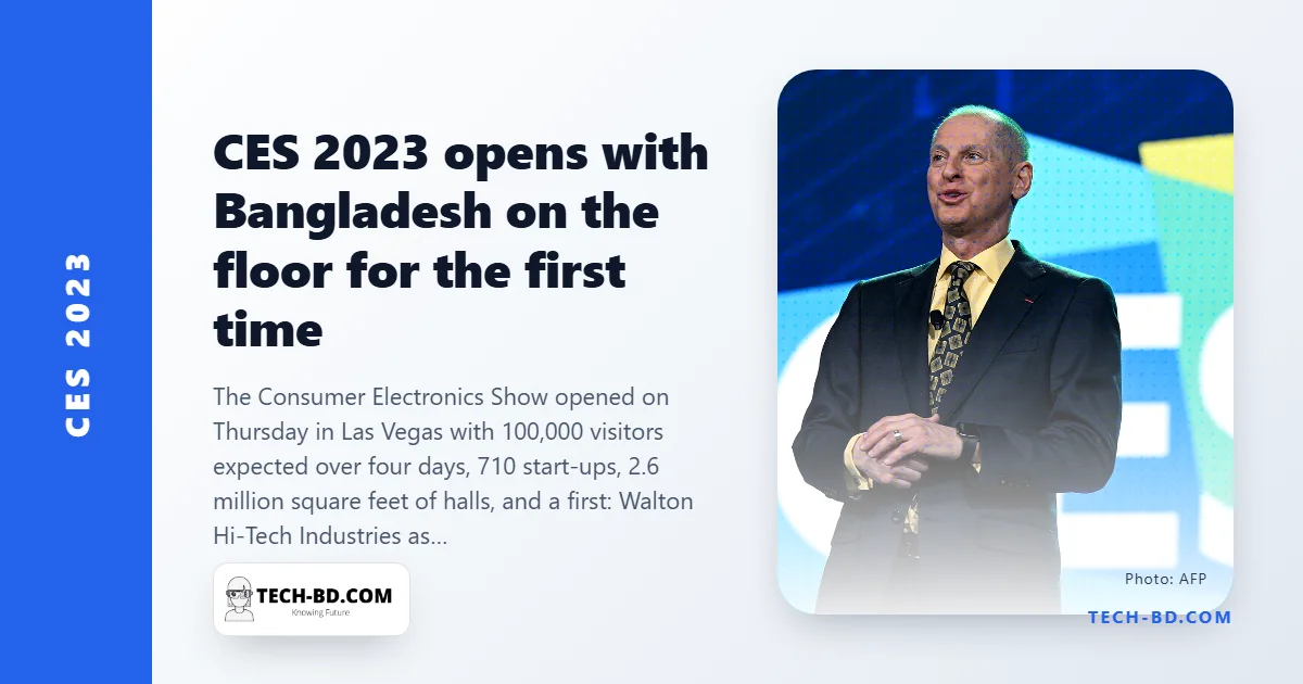 CES is back at full size after two pandemic years — and for the first time there is a Bangladeshi stand: Walton, selling “Made in Bangladesh” to America