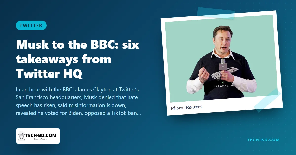 Six things Musk said in his surprise BBC interview: “I wouldn’t buy Twitter again”, hate speech is down, TikTok shouldn’t be banned — and the label changed by morning