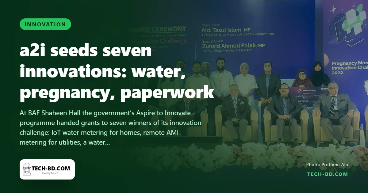 Seven innovators get Tk18.5 lakh to Tk90 lakh in seed money from a2i — four of them for smart water meters, two for pregnancy monitoring, one for government letters
