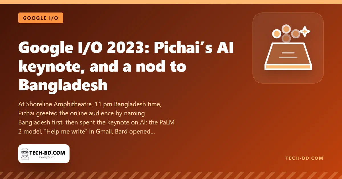 “Bangladesh and Brazil are with us online”: Sundar Pichai opens Google I/O 2023 with a name-check, PaLM 2, Bard for 180 countries and AI in everything