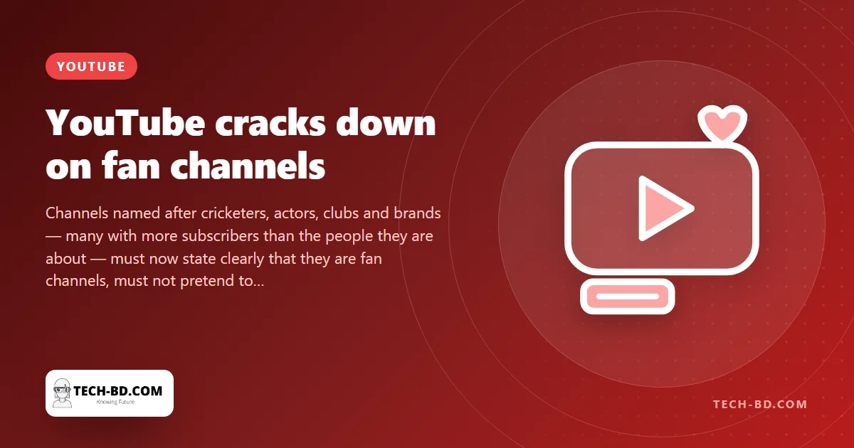 YouTube’s new rule for “fan” channels: say you are a fan, stop reposting the star’s videos, or lose the channel from 21 August