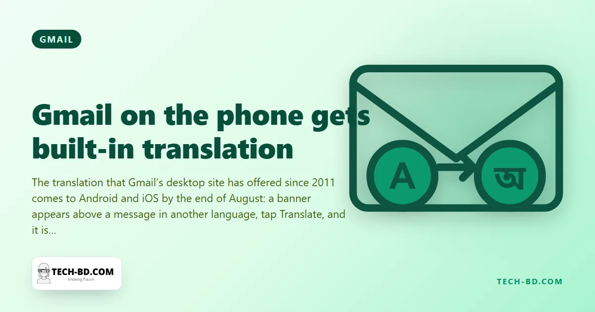 Gmail’s mobile app will translate emails in place — a banner, one tap, and a German invoice reads in English (or a Bangla one, badly, in German)