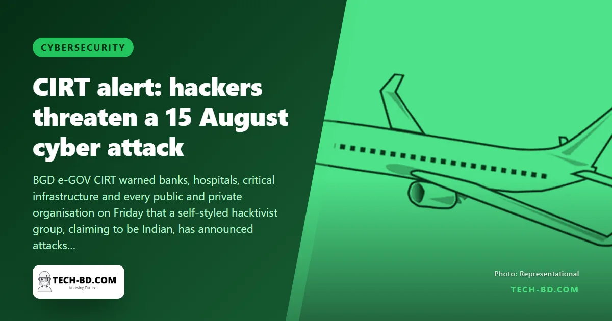 A hacker group has named 15 August for a “cyber storm” on Bangladesh — the government CIRT issues a national alert. What the threat is, and what is actually at risk