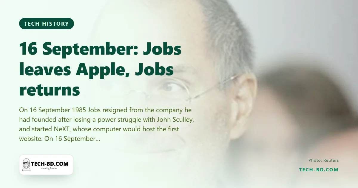 16 September: the day Steve Jobs walked out of Apple — and, twelve years later to the day, the day he walked back in