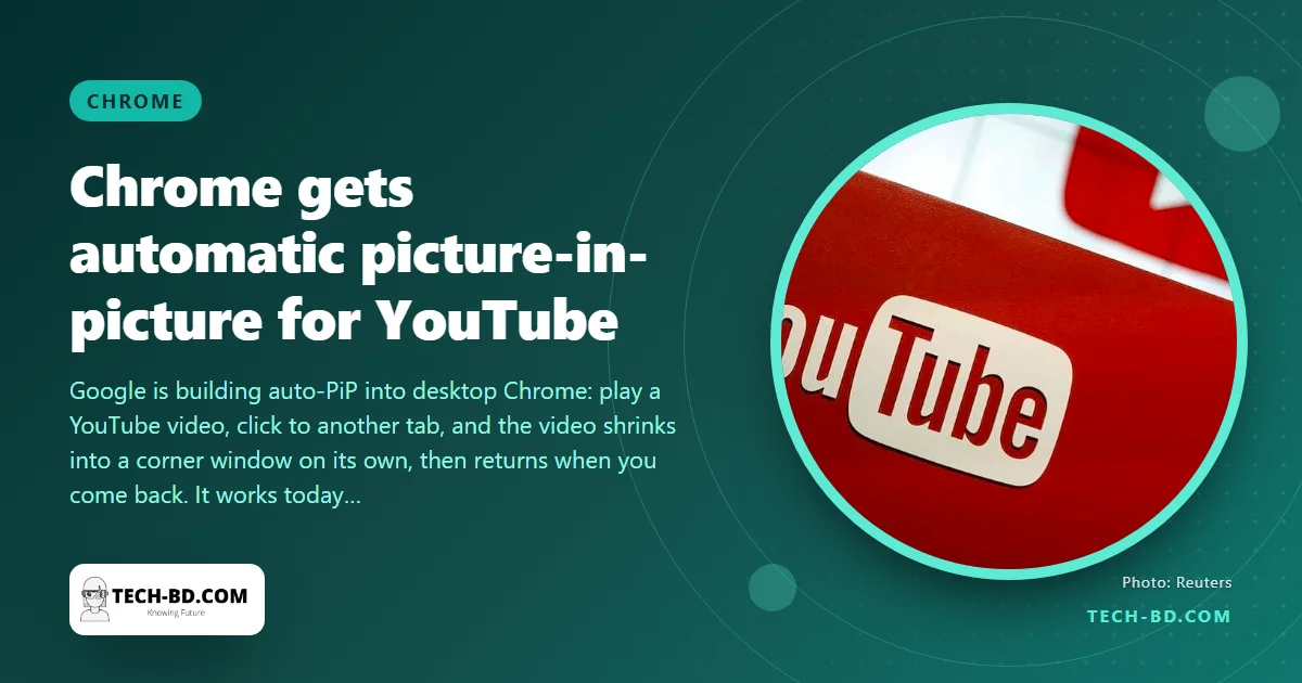 Chrome will pop YouTube into a floating window the moment you switch tabs — automatic picture-in-picture is coming, and the tutorial video finally follows you