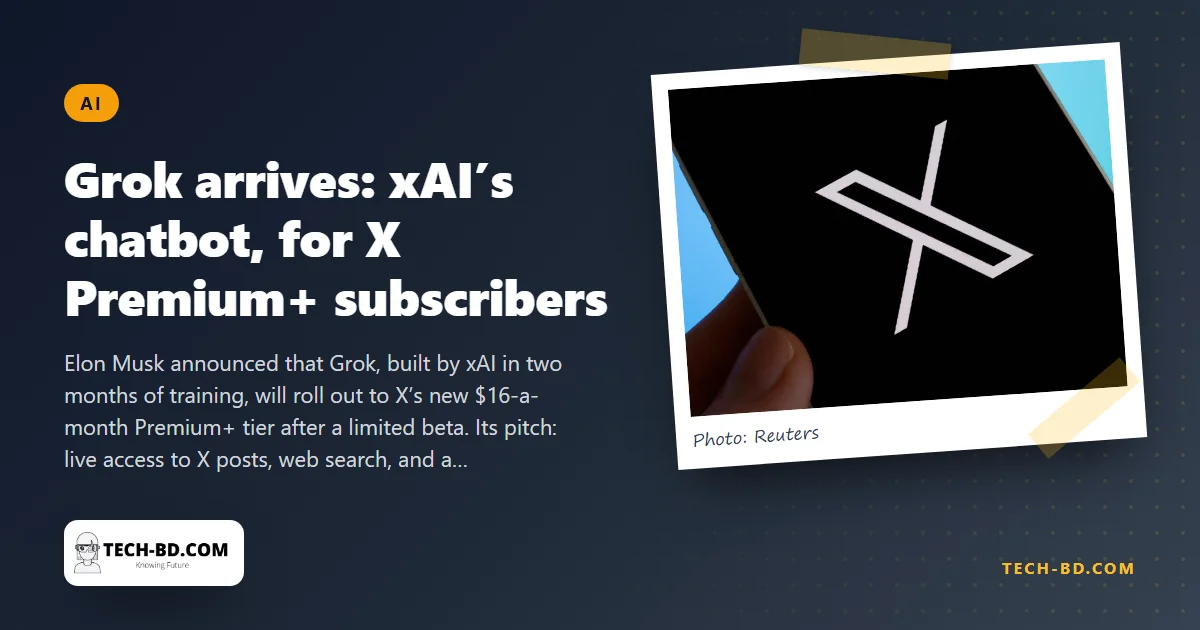 Grok: Musk’s xAI ships a chatbot four months after founding — reads X in real time, answers with “a rebellious streak”, and costs $16 a month via Premium+