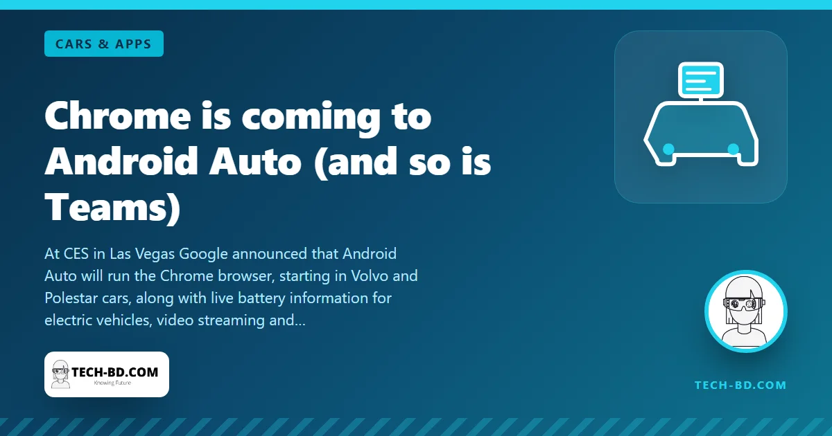 Google is putting Chrome on the dashboard — Android Auto gets a browser, battery forecasts for EVs and, alarmingly, Microsoft Teams