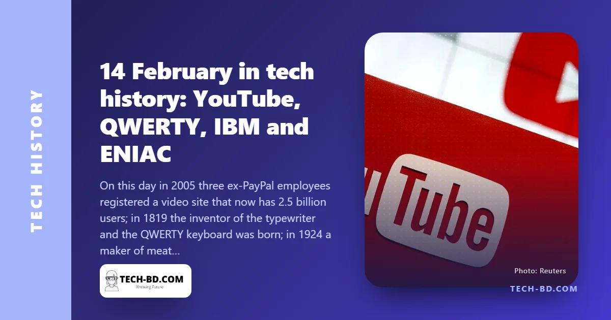 14 February: YouTube is born, the QWERTY man is born, CTR becomes IBM and ENIAC meets the press — one date, four foundations
