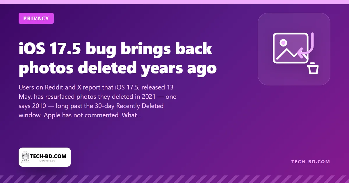 Photos deleted years ago are reappearing on iPhones after iOS 17.5 — what is happening, and why “deleted” never quite meant deleted