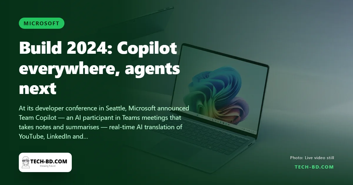 Microsoft Build 2024: Copilot joins your Teams meetings, Edge translates videos live, and AI “agents” start doing the work