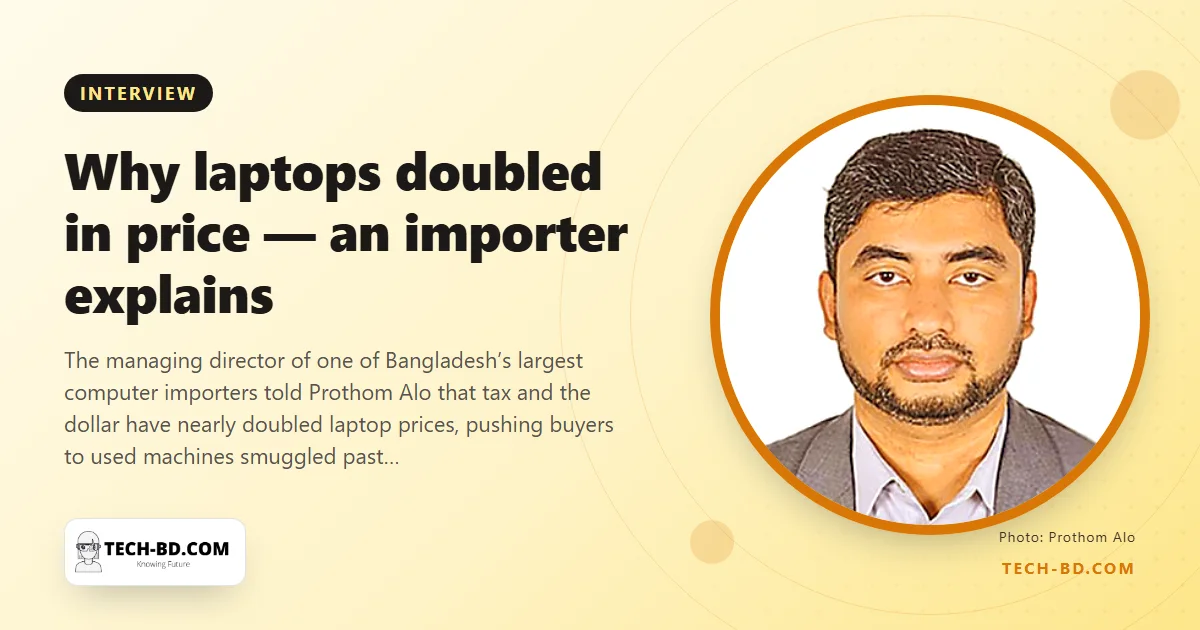 “A 40,000-taka laptop now costs 70,000”: Smart Technologies’ Zahirul Islam on the refurbished flood, the missing student loan and a factory the tax rules won’t let him run