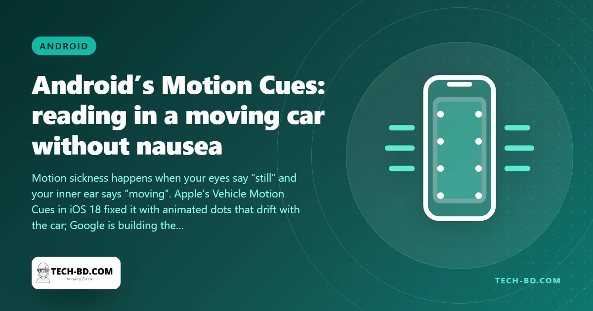 Android 16 will draw moving dots on the edge of your screen so you can read on the bus without feeling sick — Google copies Apple’s best small idea