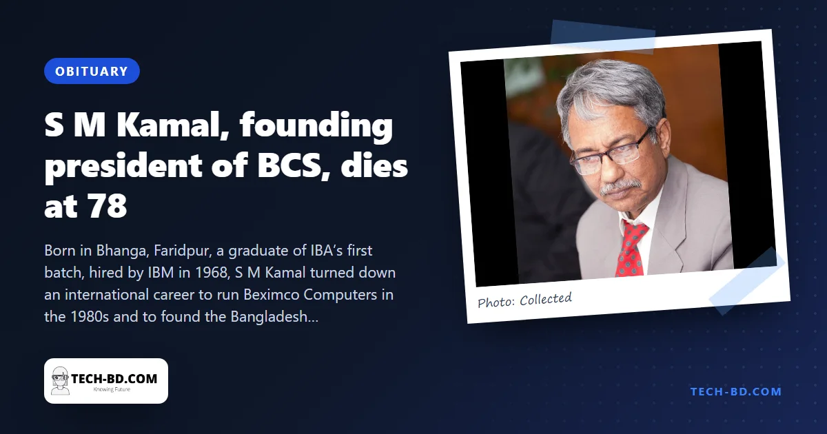 S M Kamal, 1946–2024: the IBM man who came home to build Bangladesh’s computer industry and its first trade body