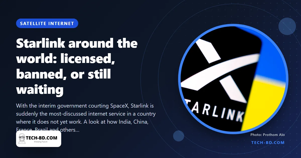 Before Starlink lands in Bangladesh: how other countries licensed it, banned it or made it wait — and what a dish actually costs