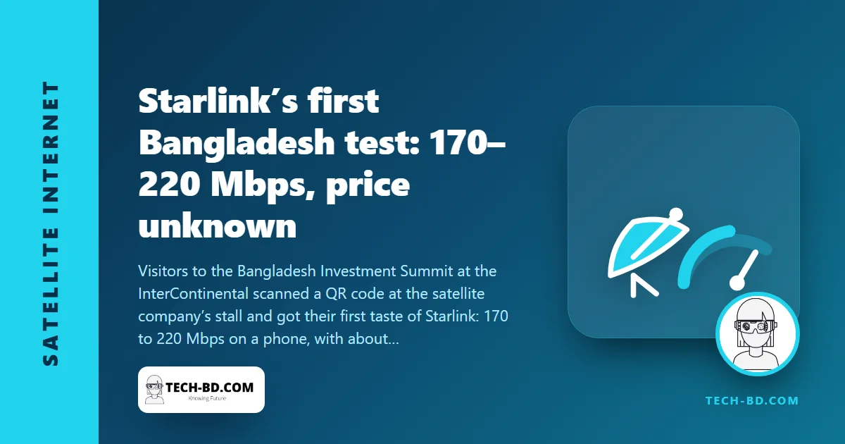 Starlink switched on in Bangladesh for the first time — 220 Mbps at the investment summit, and the question nobody at the stall could answer
