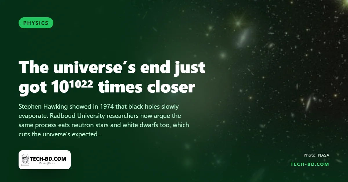 The universe will end in 10⁷⁸ years, not 10¹¹⁰⁰ — why three Dutch physicists moved the deadline up, and what Hawking radiation has to do with it