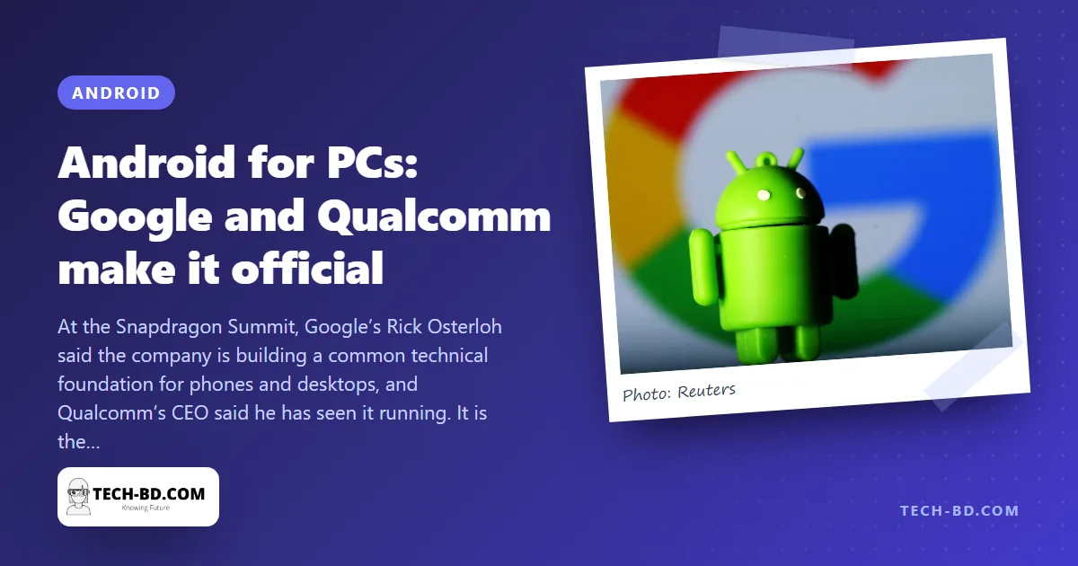 Google confirms Android is coming to laptops and desktops — one operating system from phone to PC, built with Qualcomm