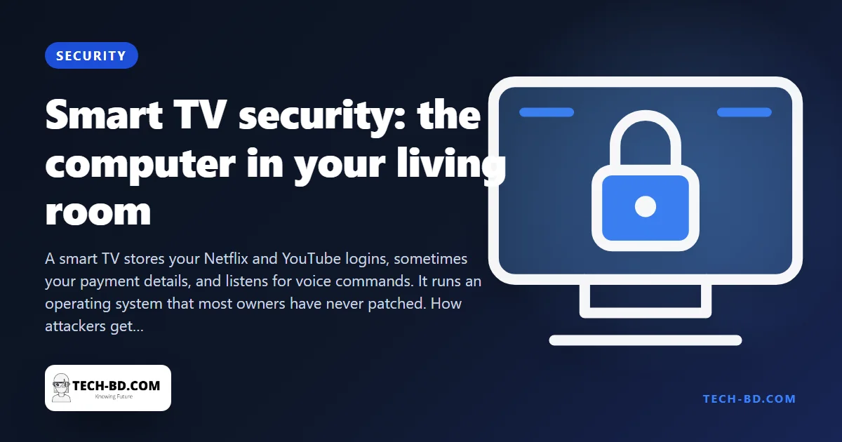 Your smart TV is a computer with a microphone that you never update — how it gets hacked, and the seven settings that matter