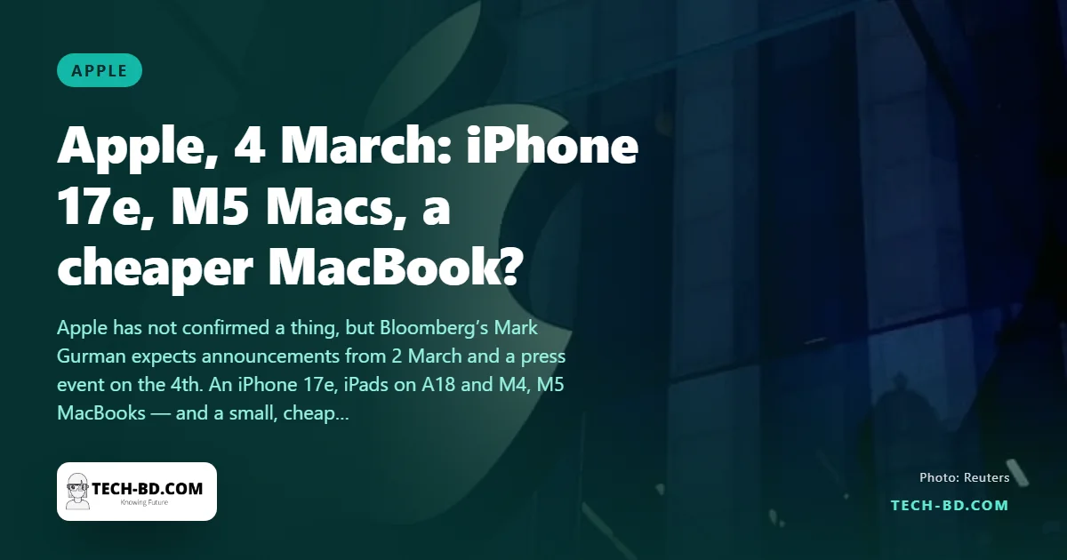 Apple’s 4 March event: the five products the rumour mill expects, and which one matters for Bangladesh