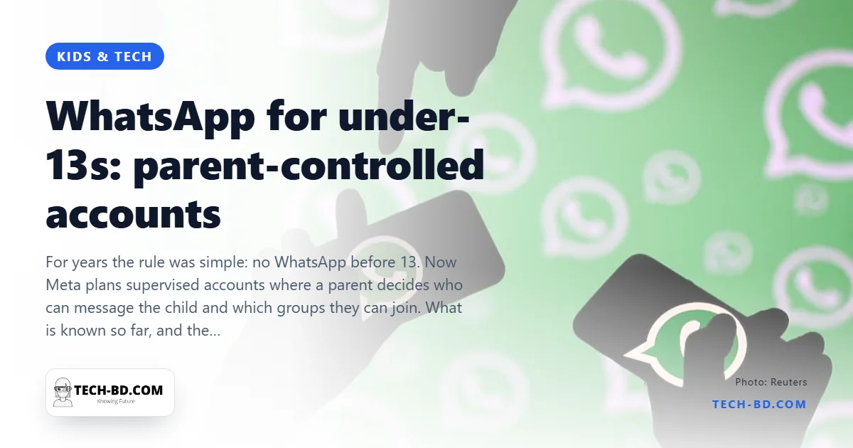 WhatsApp is building accounts for under-13s that parents control — here is how they will work