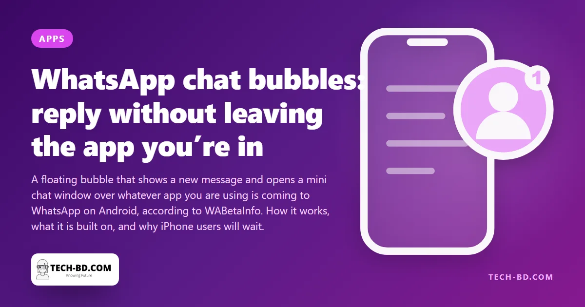 WhatsApp is copying Messenger’s chat bubbles — the small Android change that fixes a big annoyance