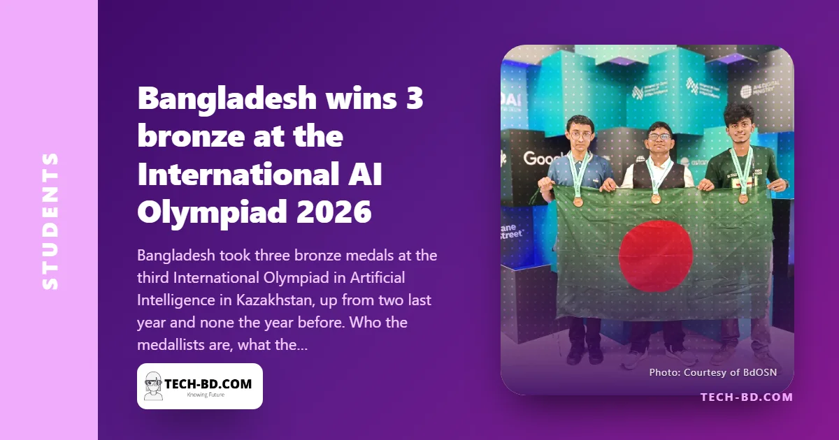 Three bronzes in Astana: Bangladesh’s AI Olympiad team is improving every year — here is how the pipeline works