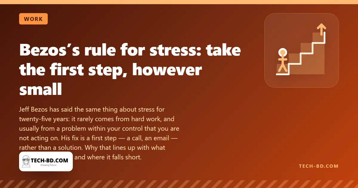 Bezos on workplace stress: it comes from not acting, not from working hard — and the science mostly agrees