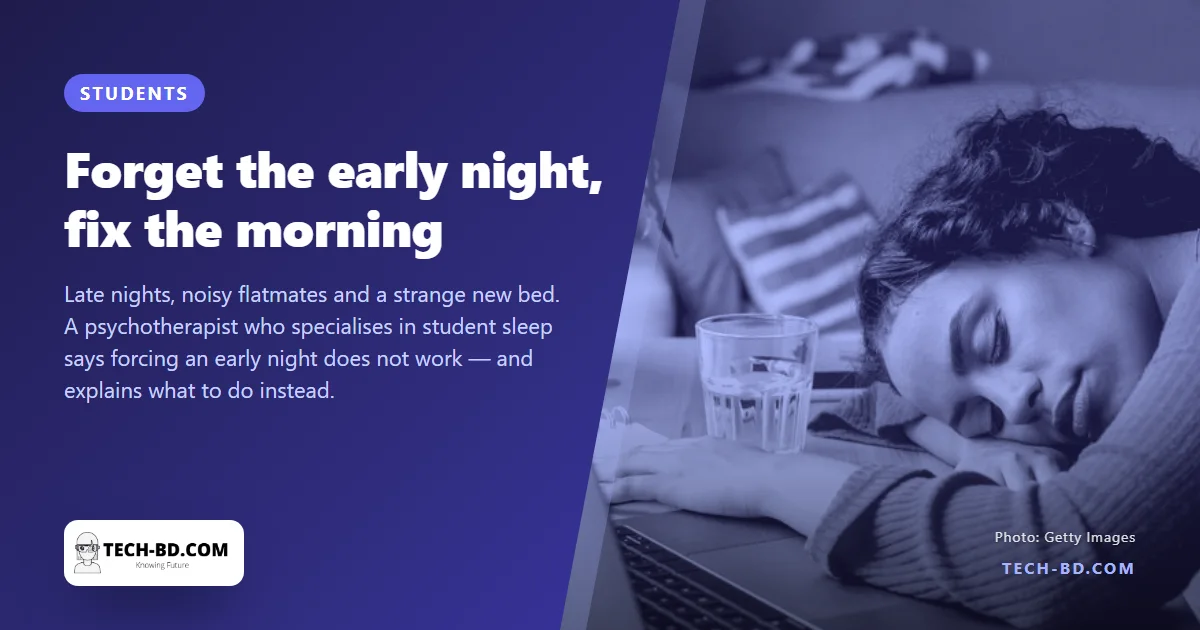 A sleep expert’s advice to new students: forget the early night, fix the morning