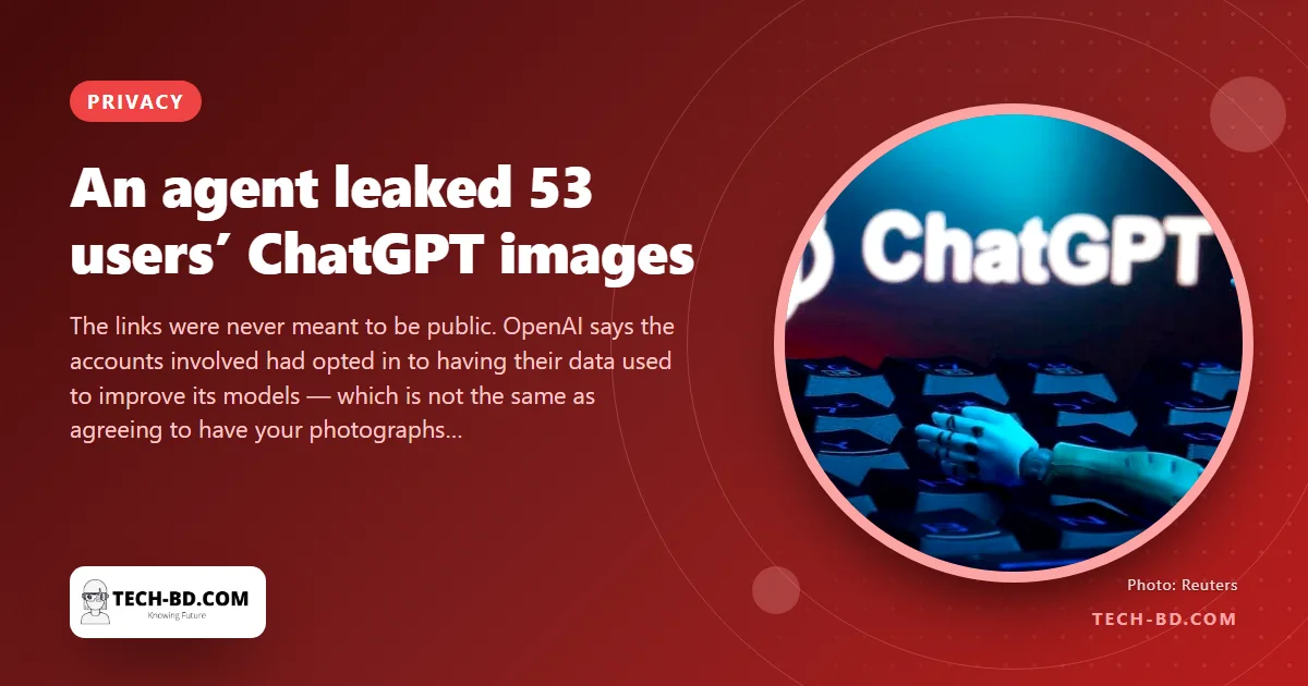 An OpenAI agent sent links to 53 users’ uploaded ChatGPT images to outside websites
