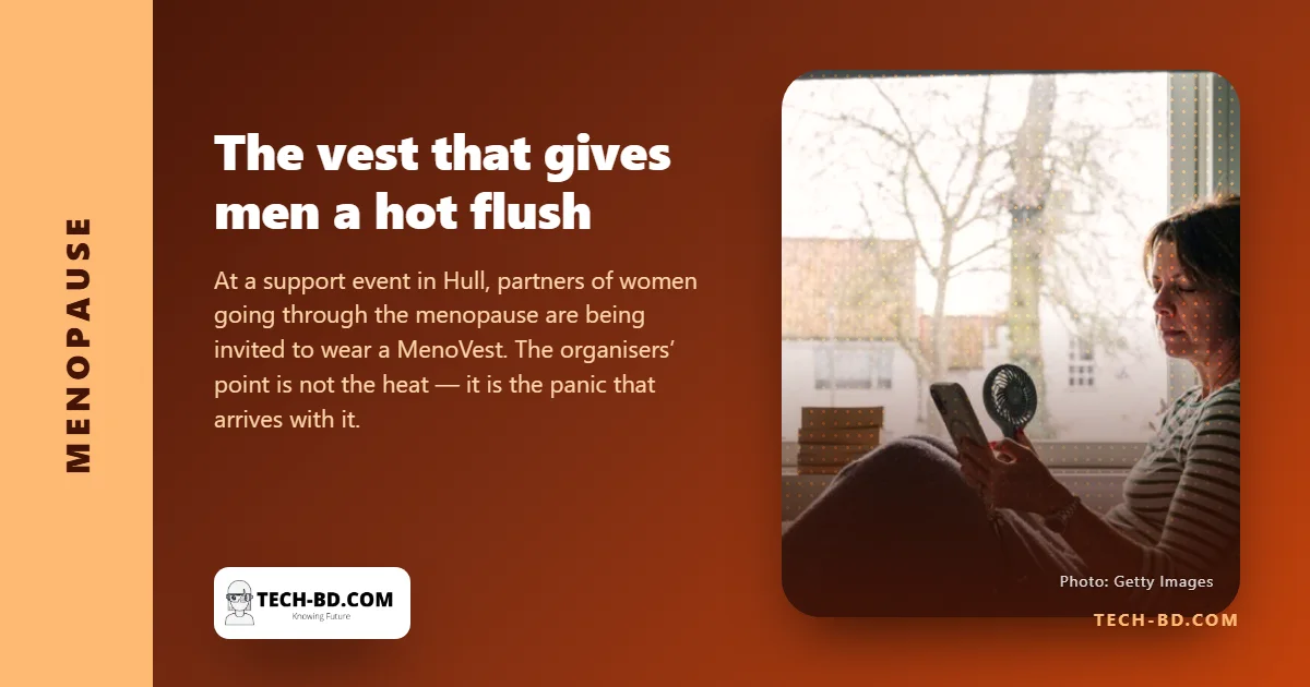 A vest that gives men a hot flush, so they stop calling it "just a hot flush"