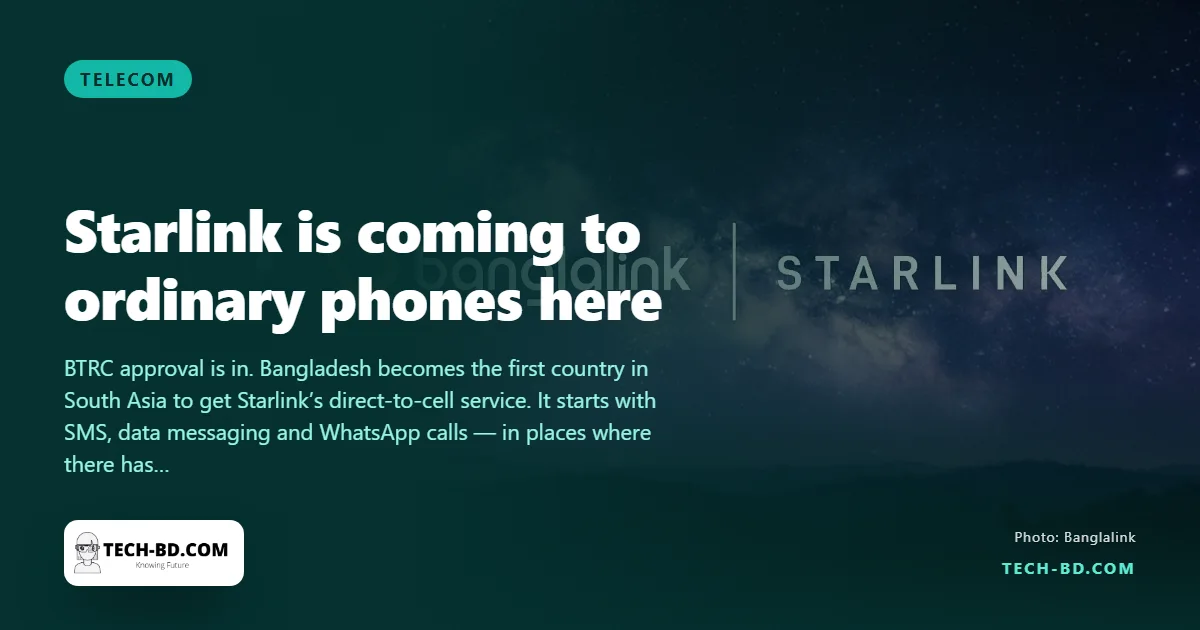 Banglalink is switching on Starlink direct-to-cell — an ordinary 4G phone, no dish, no extra hardware