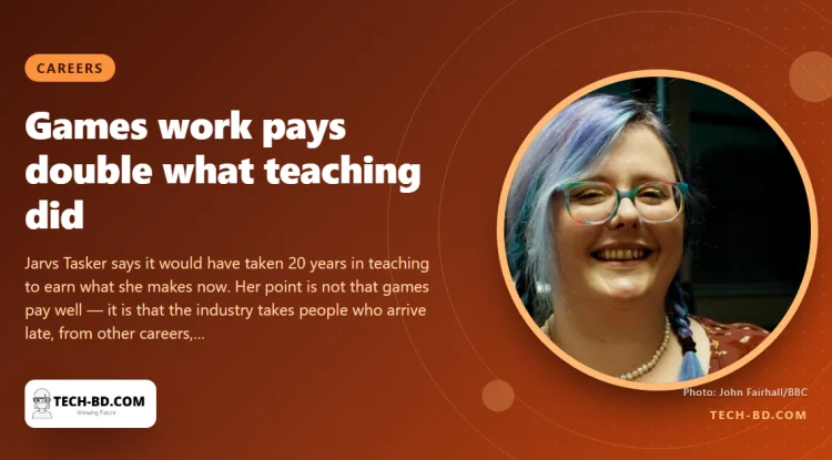 She left teaching at 28 because of chronic illness. Seven years on, games work pays her double
