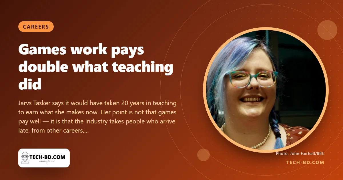 She left teaching at 28 because of chronic illness. Seven years on, games work pays her double