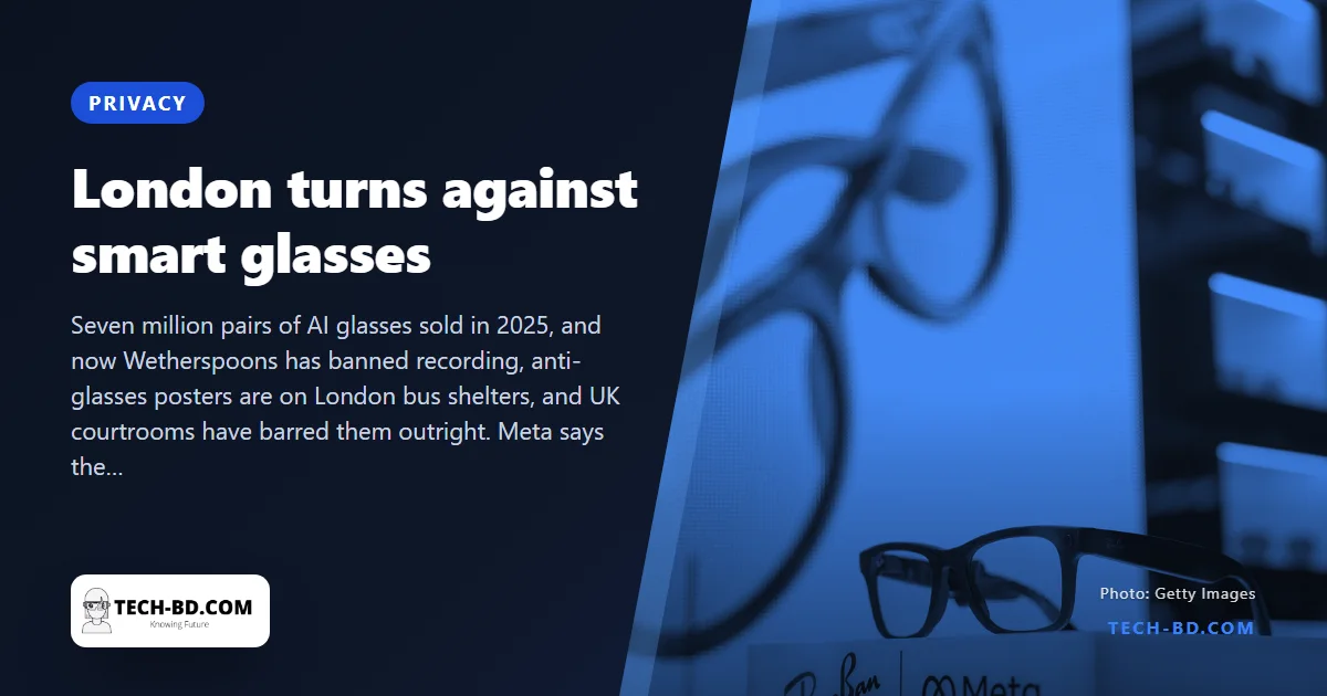 "Turn the cameras off": London pubs and theatres are banning smart glasses, and the consent problem has no easy fix