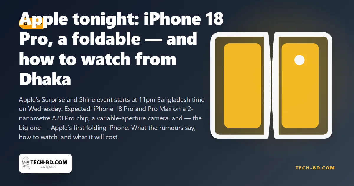 Tonight at 11pm Dhaka time: iPhone 18 Pro, a foldable "iPhone Ultra", and Apple’s first big event under a new CEO