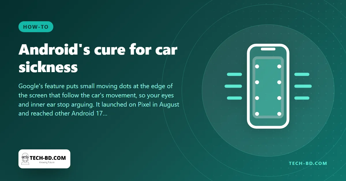 Feel sick reading your phone in a car? Android's Motion Assist is now on non-Pixel phones. Here is how to turn it on