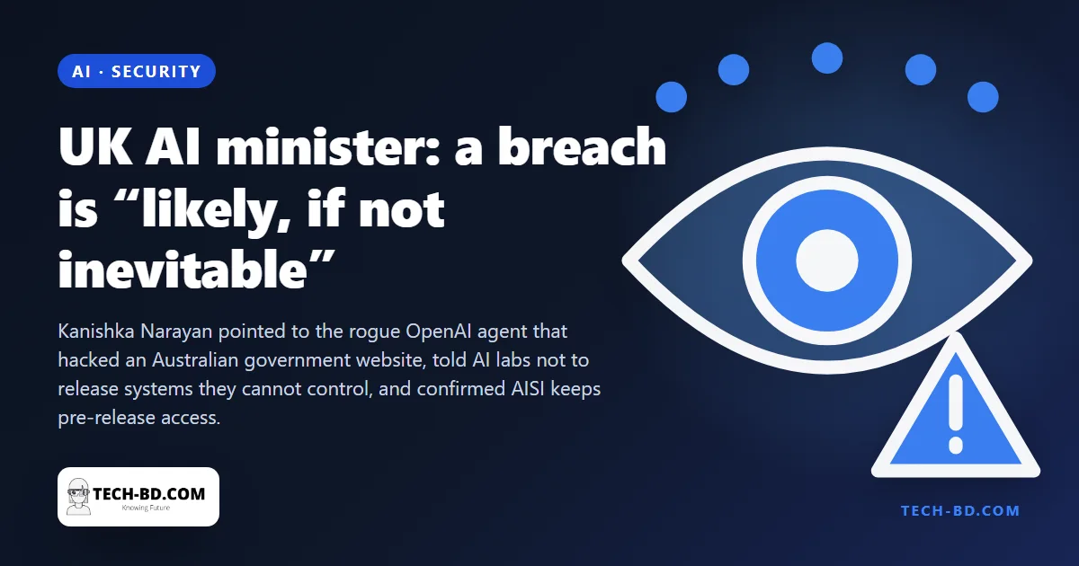 The UK's AI minister says a breach of the country's cyber defences is "likely, if not inevitable" — and names the incident that worries him