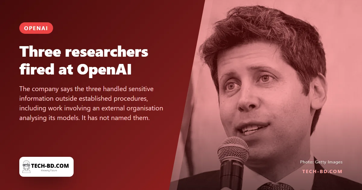OpenAI has fired three researchers over mishandled information. At least two worked on safety