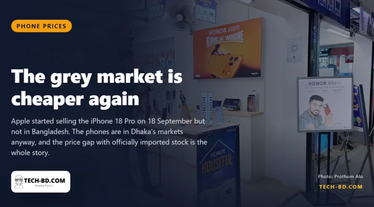 The iPhone 18 Pro Max is in Dhaka’s shops unofficially at Tk2,12,000 — thirty thousand less than the official iPhone 17 Pro Max