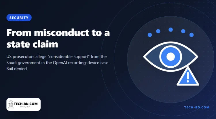 Prosecutors say the man accused of bugging an OpenAI meeting room had “considerable support” from the Saudi state