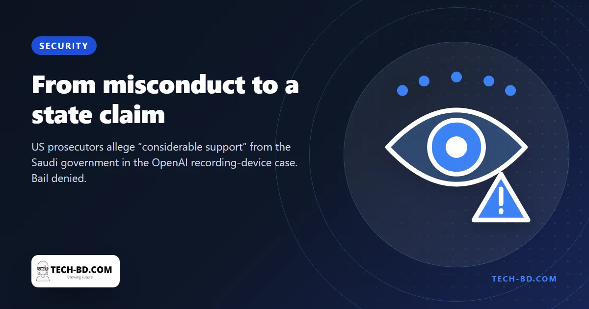 Prosecutors say the man accused of bugging an OpenAI meeting room had “considerable support” from the Saudi state