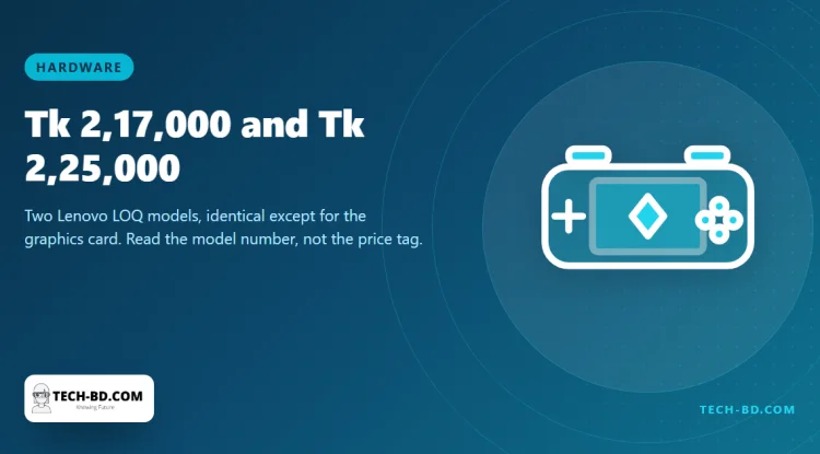 Two Lenovo LOQ gaming laptops reach Bangladesh at Tk 2,17,000 and Tk 2,25,000 — and the cheaper one has the better GPU